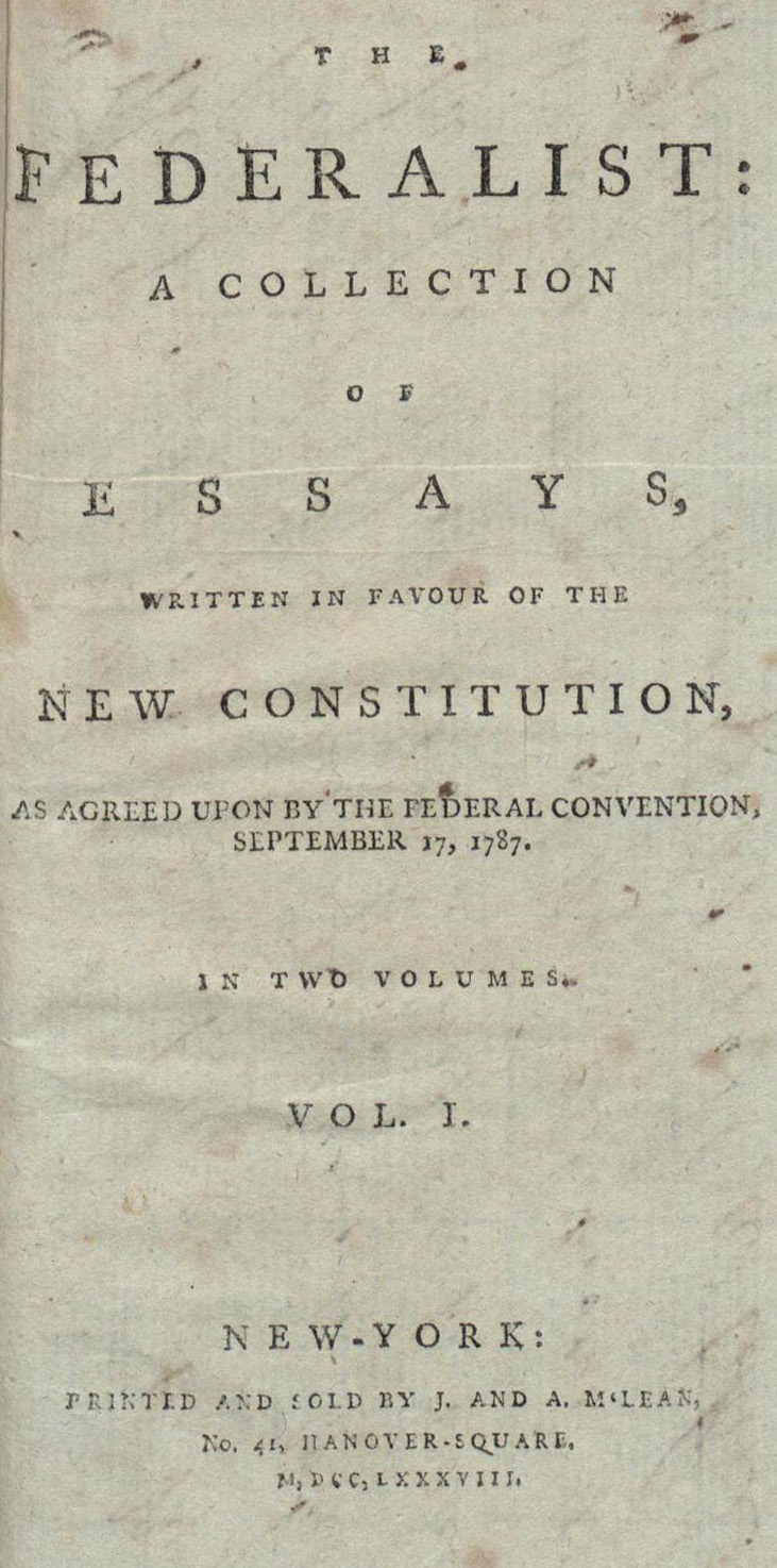 Image of title page from "The Federalist: A Collection of Essays, Written In Favour of the New Constitution, As Agreed Upon by the Federal Convention, September 17, 1787, In Two Volumes"